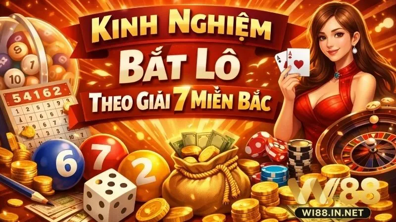 Tổng hợp kinh nghiệm bắt lô theo giải 7 miền Bắc